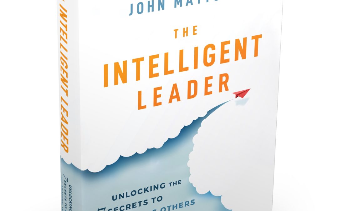 John Mattone on his new book – The Intelligent Leader, Unlocking the 7 Secrets to Leading others and Leaving a Legacy on The Nick Roud Podcast